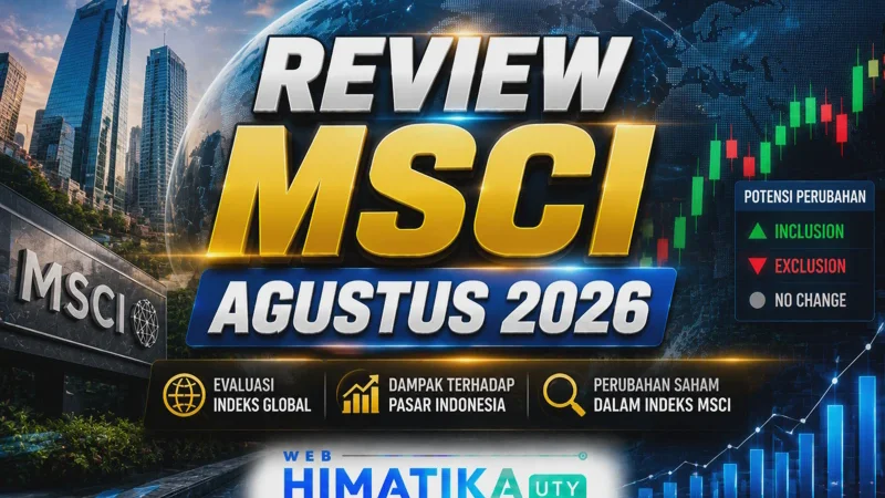 Review MSCI Agustus 2026: Dampak Bobot Saham Indonesia dan Sentimen IHSG