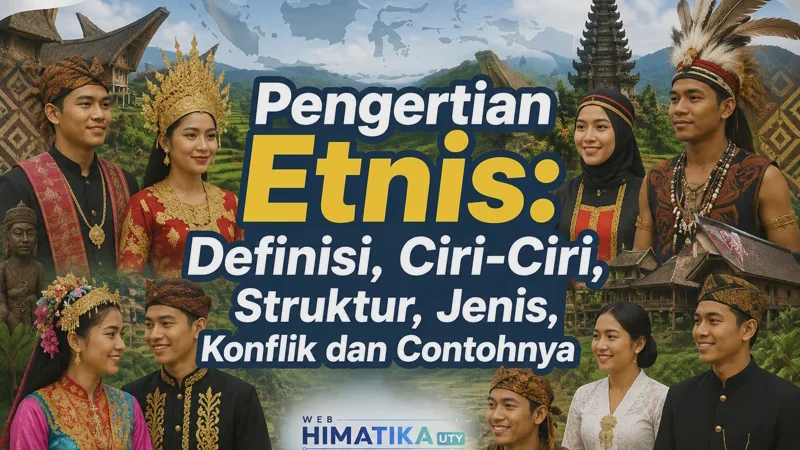 Pengertian Etnis: Ciri-Ciri, Struktur, Jenis, Konflik dan Contohnya