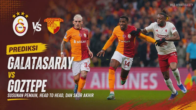 Prediksi Galatasaray vs Göztepe: Susunan Pemain, Head to Head, dan Skor Akhir