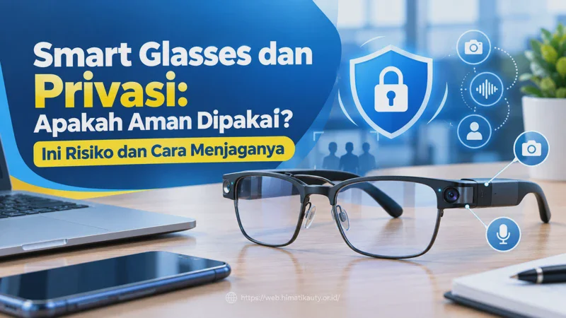 Smart Glasses dan Privasi: Apakah Aman Dipakai? Ini Risiko dan Cara Menjaganya