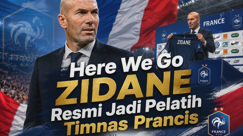 Zidane Resmi Jadi Pelatih Timnas Prancis, Era Baru Les Bleus Dimulai